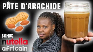 Comment Faire de la PÂTE d'ARACHIDE (BEURRE de CACAHUÈTE) + NUTELLA Africain