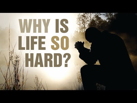 May 10, 2025 Why Is Life So Hard?