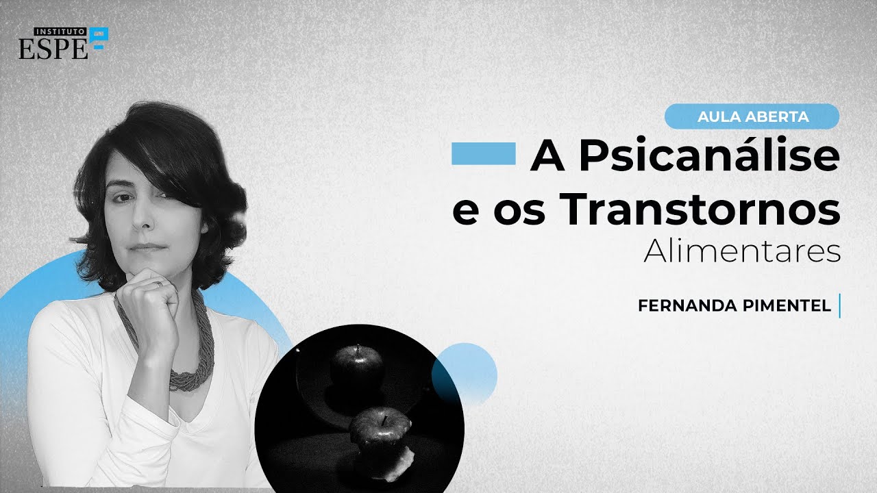 A Psicanálise e os Transtornos Alimentares - Dra. Fernanda Pimentel