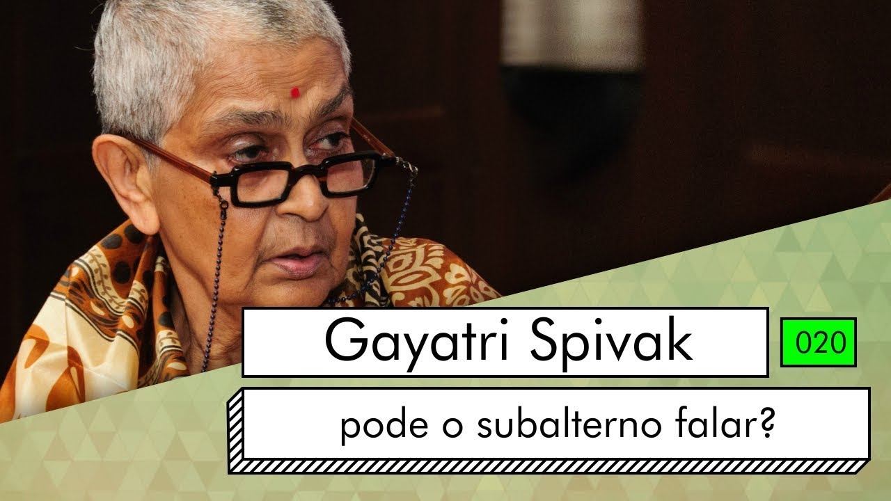 Gayatri Spivak - pode o subalterno falar?