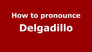 How to pronounce Delgadillo