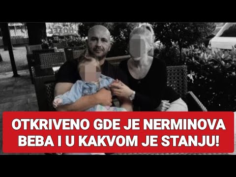 OTKRIVENO GDE JE NERMINOVA BEBA I U KAKVOM JE STANJU!