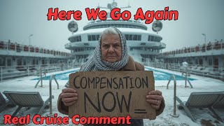 Here We Go Again With Compensation - Real Cruise Comments