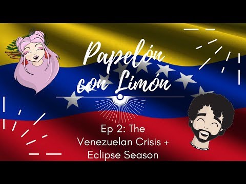 Papelón con Limón Podcast. EP 2: The Venezuelan Crisis + Eclipse Season