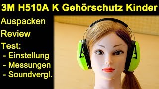 3M Peltor Kid H510A K Gehörschutz für Kinder - Auspacken Einstellung Bügel Messungen Soundvergleich