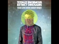 Totally Enormous Extinct Dinosaurs - Your Love ...