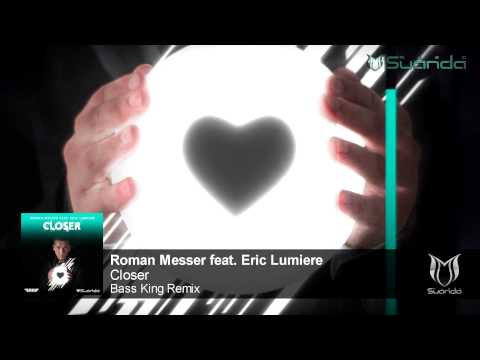 Roman Messer feat. Eric Lumiere - Closer (Bass King Remix)