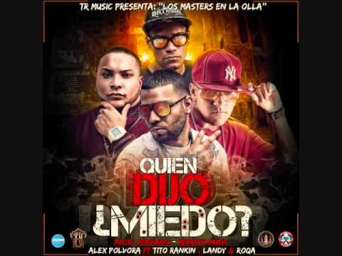 Alex Polvora ft Tito Rankin,Landy & Roqa - Quien Dijo Miedo?