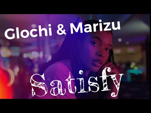 Glochi & Marizu - Satisfy Lyrics
