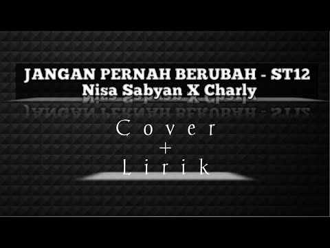 JANGAN PERNAH BERUBAH ST-12 | NISSA SABYAN X CHARLY
