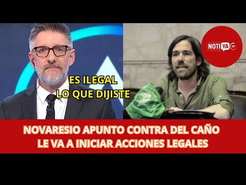 NOVARESIO REVELÓ QUE INICIARÁ ACCIONES LEGALES CONTRA DEL CAÑO TRAS SUS DICHOS