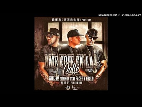 William Demencia Ft. Pacho y Cirilo - Me Crie En La Calle