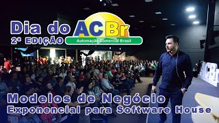 Modelos de Negócio Exponencial para Software House | 2° Dia do ACBr