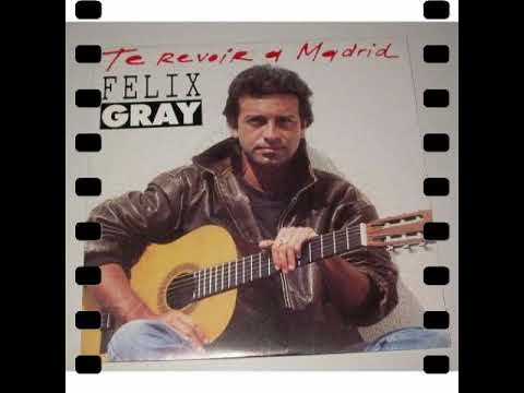 Felix Gray  - Te Revoir A Madrid