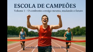ESCOLA DE CAMPEÕES Volume 1: O confronto inicial consigo mesmo- Guardião da Profecia - ELIZEU MORAES