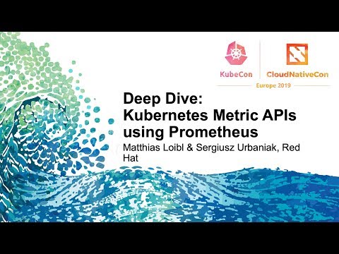 Deep Dive: Kubernetes Metric APIs using Prometheus - Matthias Loibl & Sergiusz Urbaniak, Red Hat