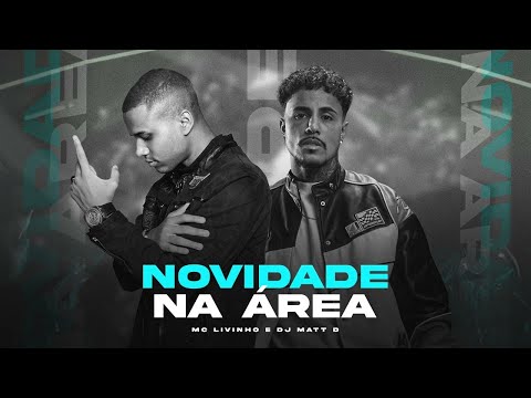 NOVIDADE NA ÁREA - MC LIVINHO E DJ MATT D