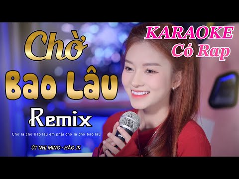 KARAOKE CHỜ BAO LÂU REMIX (CÓ RAP) l ÚT NHỊ MINO x HÀO JK | TRÍ THỨC REMIX