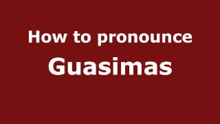 How to pronounce Guasimas