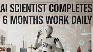 The AI Scientist That Does 6 Months of Work in a Day