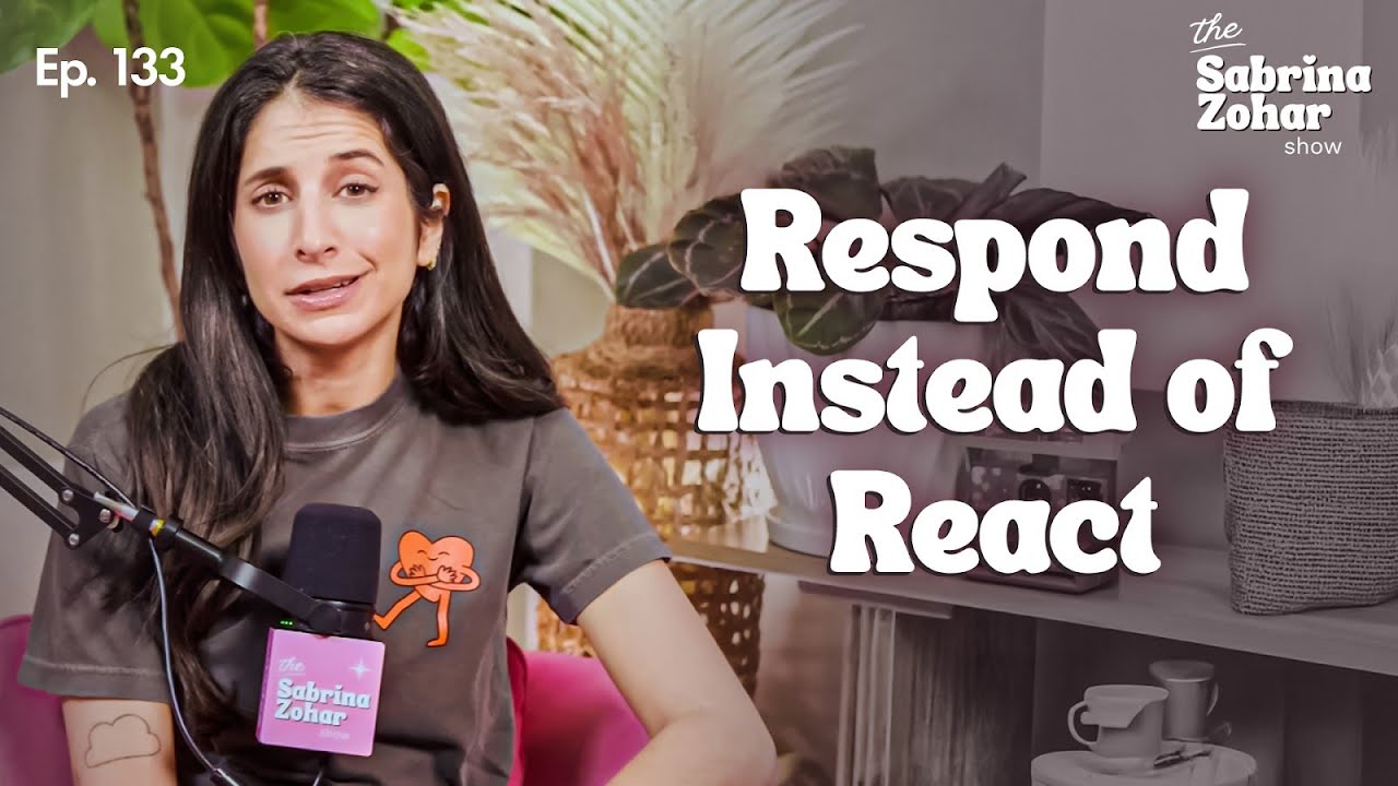 How to Respond Instead of React in Relationships (Even When You're Triggered) | Sabrina Zohar