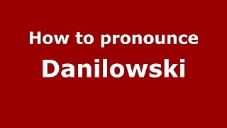 How to pronounce Daniłowski