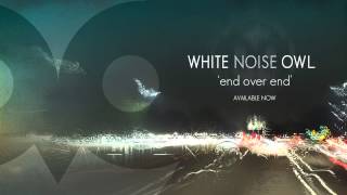 White Noise Owl - End Over End