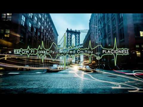 REPOW ft. JakkCity -  Wasted On You