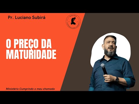 O PREÇO DA MATURIDADE | PR: Luciano Subirá
