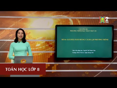 MÔN TOÁN - LỚP 8 | ĐẠI SỐ: GIẢI TOÁN BẰNG CÁCH LẬP PHƯƠNG TRÌNH | 10H00 NGÀY 27.03.2020 | HANOITV