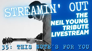 Streamin&#39; Out #35 Neil Young tribute livestream THIS NOTE&#39;S FOR YOU