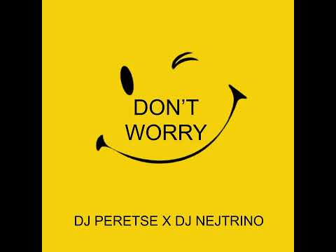 DJ Peretse, DJ Nejtrino - Don't Worry