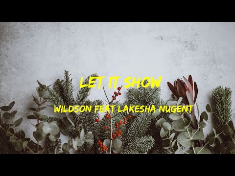 Wildson feat lakesha Nugent - Let It Show Lyrics