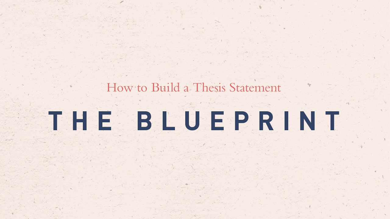 How to Build a Thesis Statement: The Blueprint 1/4