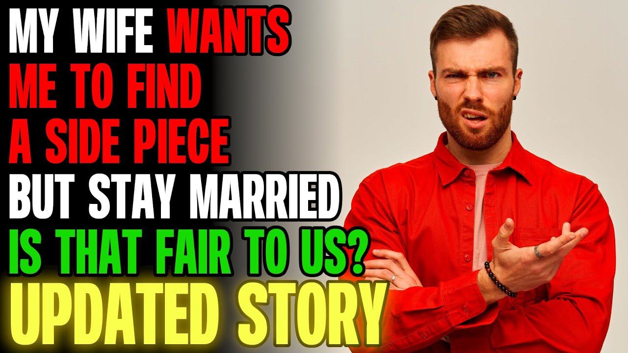 My Wife Wants Me To Find A SIDE PIECE But Stay Married, Is That Fair To Us? r/Relationships