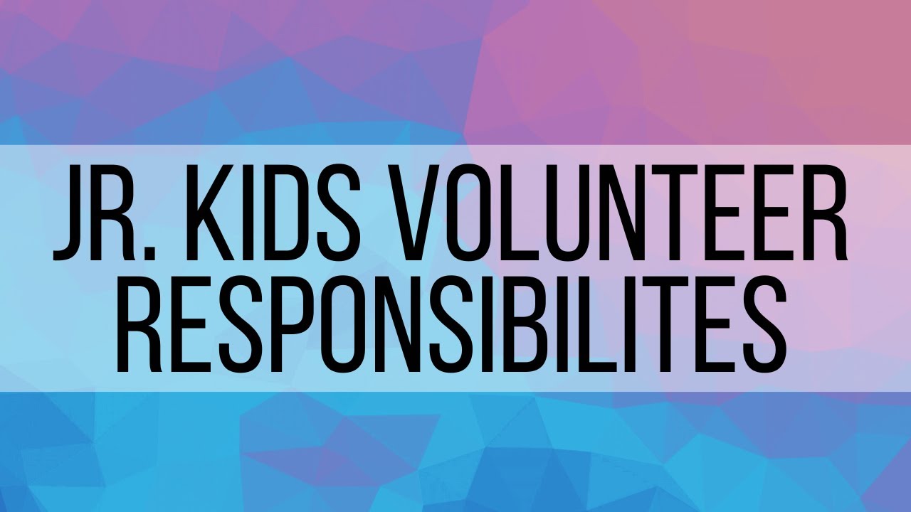 2. Jr. Kids Volunteers Duties and Responsibilities