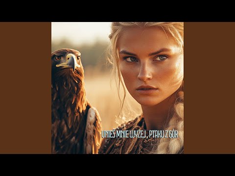 Unieś mnie wyżej , ptaku z gór