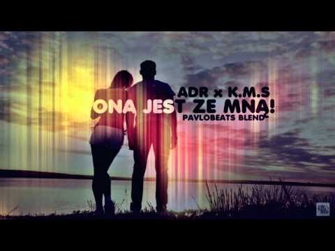 ADR x K.M.S - Ona Jest Ze Mną (PavloBeats Blend)