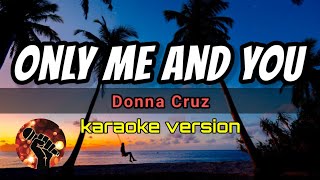 ONLY ME AND YOU - DONNA CRUZ (karaoke version)