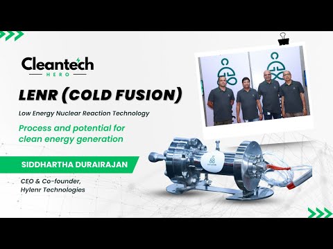 Understanding LENR or Cold Fusion | Siddhartha Durairajan - Hylenr Technologies | Cleantech Hero