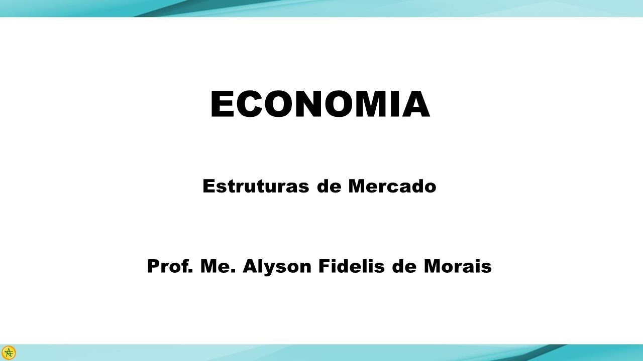 Aula 11 - Economia - Estruturas de mercado