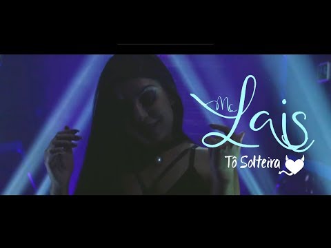 MC Lais - Tô Solteira (Video Clip Oficial) Lançamento 2017