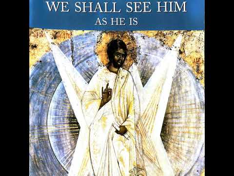 WE SHALL SEE HIM AS HE IS (Part 1) - By: Saint Sophrony of Essex, England