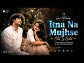 Itna Na Mujhse Tu Pyar Badha O Neel Gagan Ke Deewane Tu Pyar Na Mera Pehchan Romantic Songs Lofi