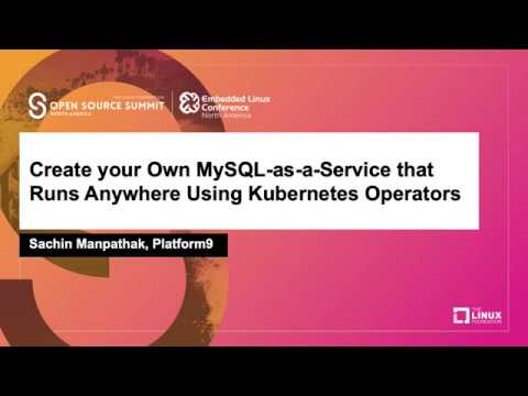 Create your Own MySQL-as-a-Service that Runs Anywhere Using Kubernetes Operators - Sachin Manpathak
