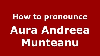How to pronounce Aura Andreea Munteanu