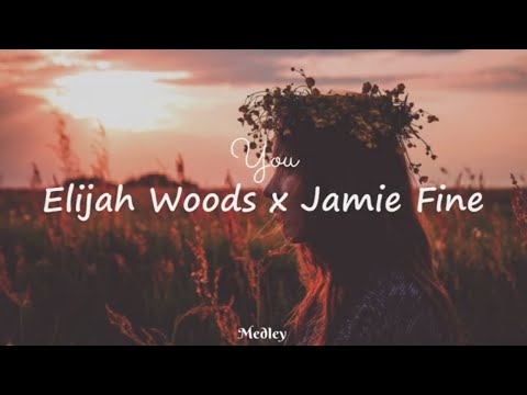 Elijah Woods x Jamie Fine - You (Lyrics Video)