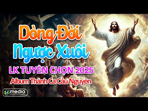 Dòng Đời Ngược Xuôi, Gia Nghiệp Đời Con | Album Thánh Ca 2025 | LK Thánh Ca Cầu Nguyện Hay Nhất