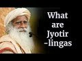 What are Jyotirlingas? - Sadhguru