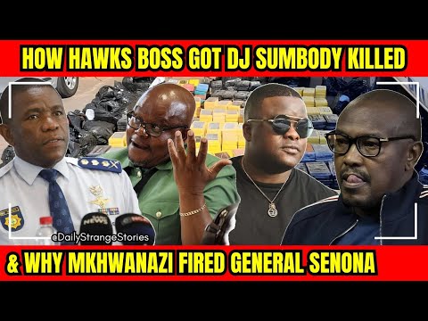 How Hawks Boss got DJ Sumbody KILLED... Why Mkhwanazi FIRED General Senona